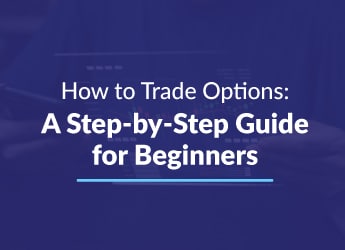How to Trade Options: A Step-by-Step Guide for Beginners