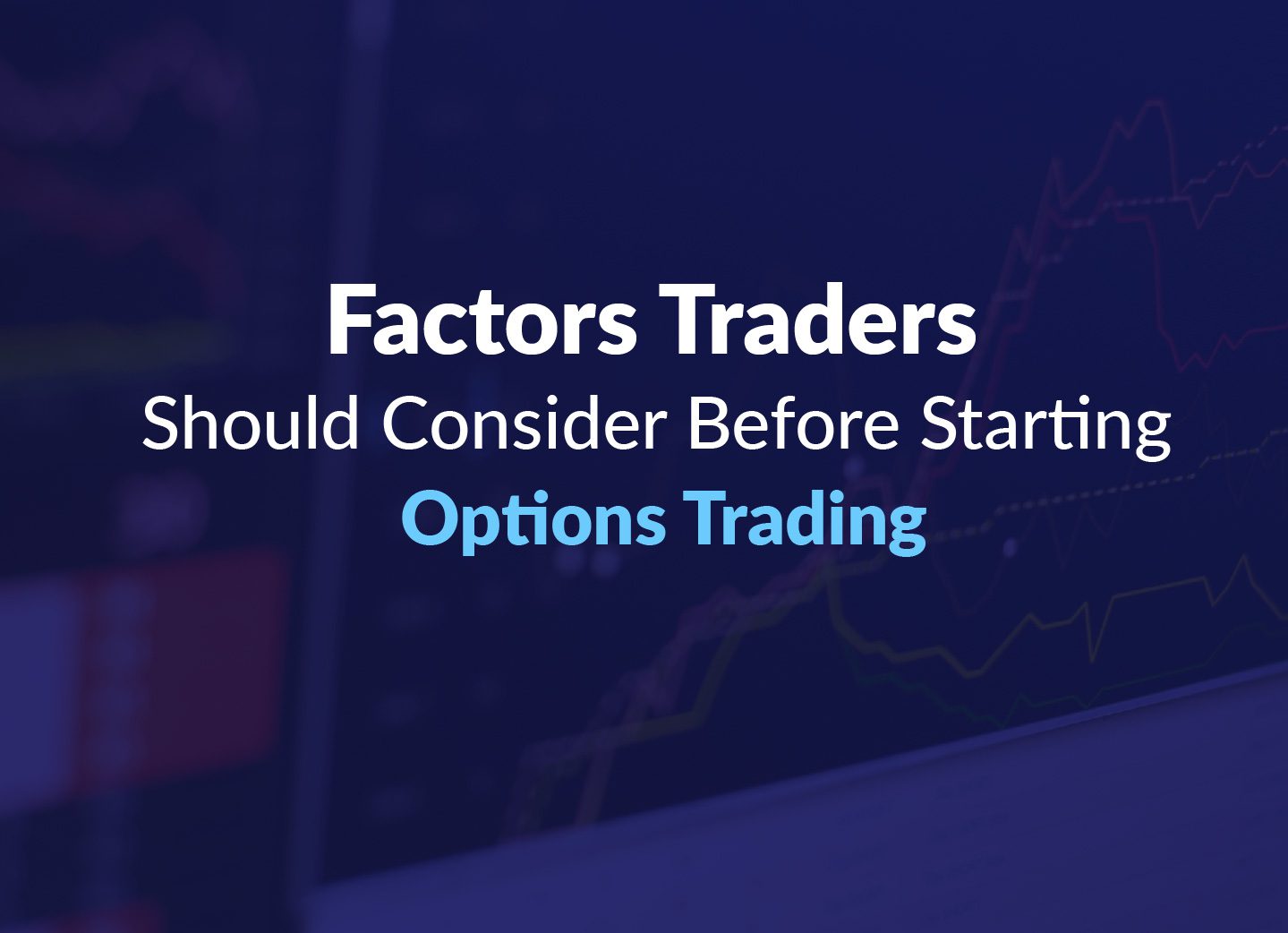 Factors Traders Should Consider Before Starting Options Trading