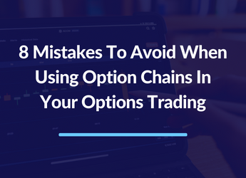 8 Mistakes To Avoid When Using Option Chains In Your Options Trading