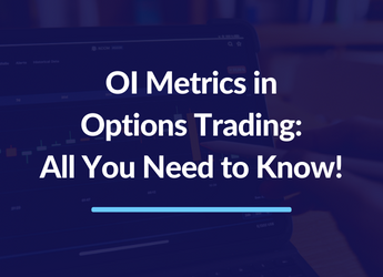 OI Metrics in Options Trading: All You Need to Know!
