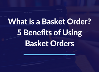 What is a Basket Order? 5 Benefits of Using Basket Orders