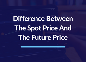 What is the Difference Between The Spot Price And The Future Price?