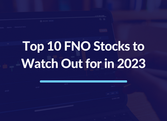 Top 10 FNO Stocks to Watch Out for in 2023