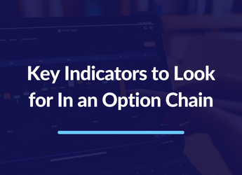 What are the Key Indicators to Look for in an Option Chain?